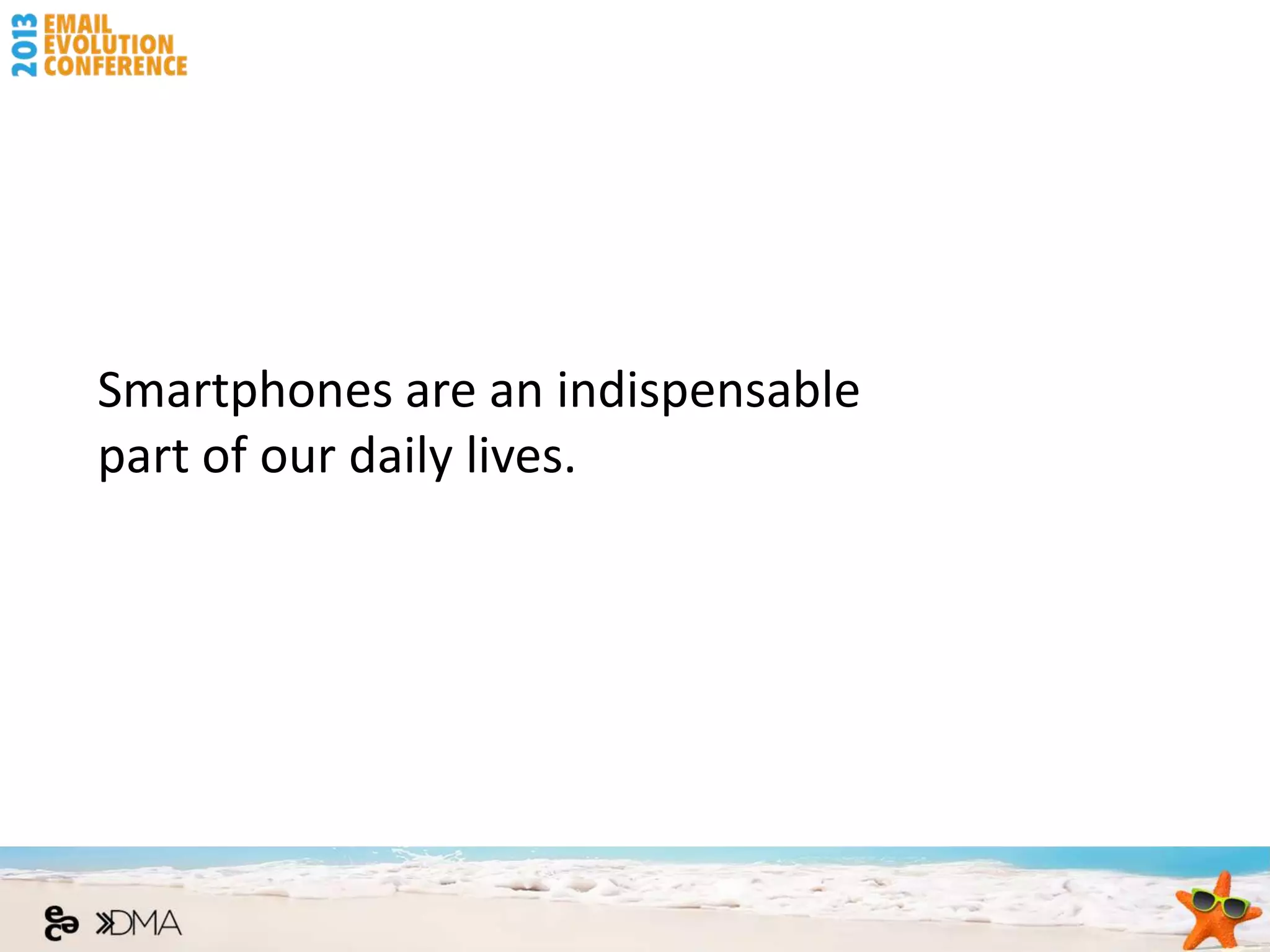 Smartphones are an indispensable
part of our daily lives.
 
