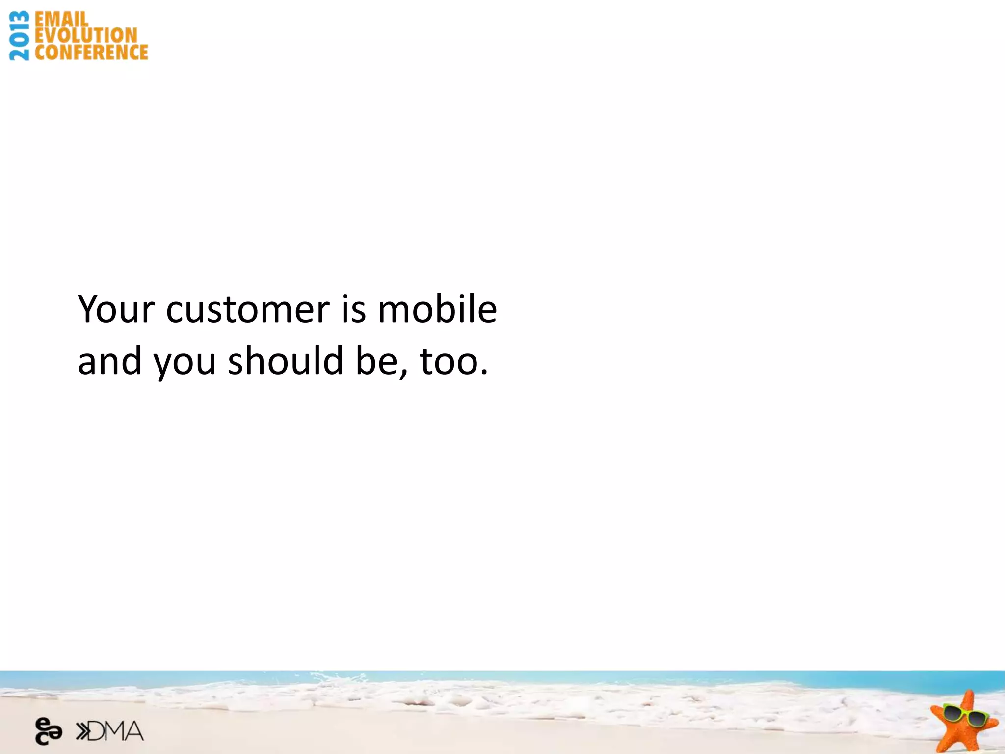 Your customer is mobile
and you should be, too.
 