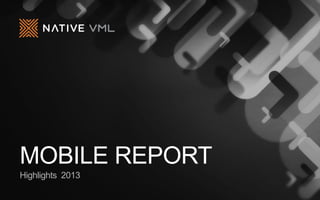 MOBILE REPORT
Highlights 2013

 