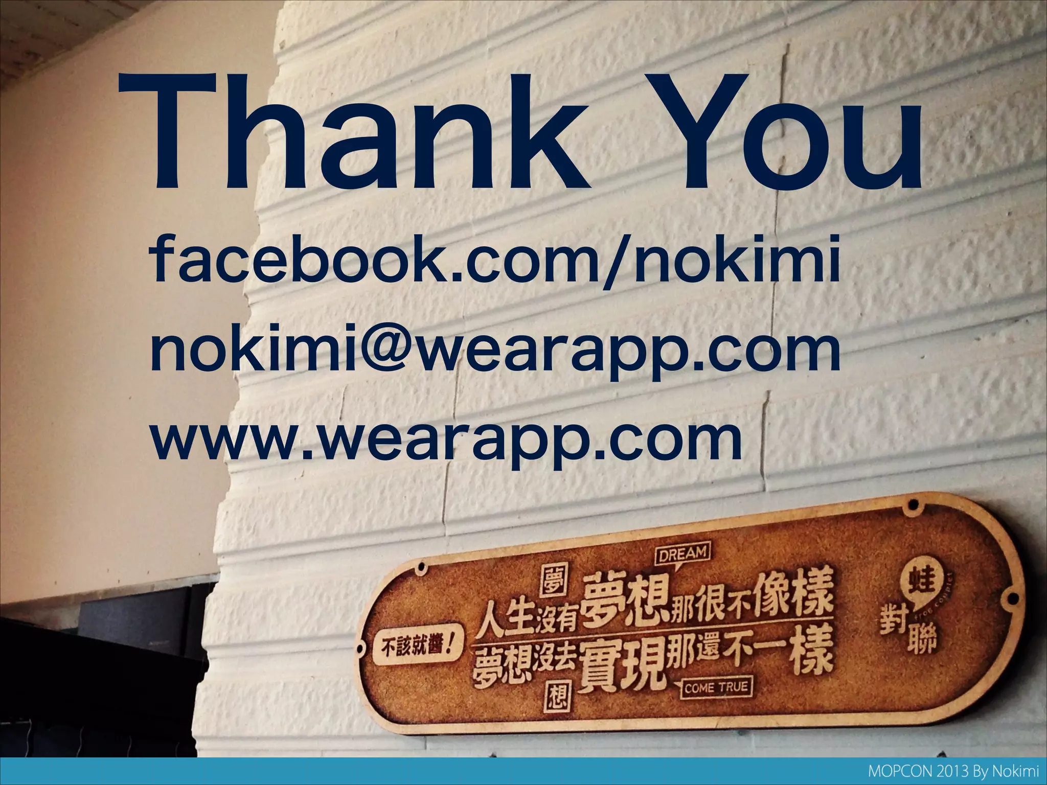Thank You
facebook.com/nokimi
nokimi@wearapp.com
www.wearapp.com

 