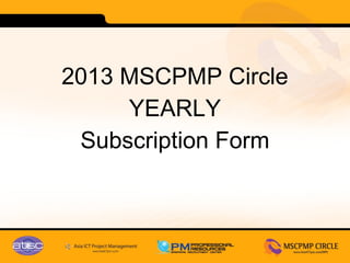 2013 MSCPMP Circle
     YEARLY
 Subscription Form
 