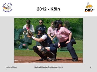 2012 - Köln




Lautenschläger   Softball-Umpire-Fortbildung 2013   4
 