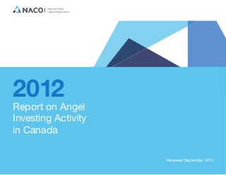 2012

Report on Angel
Investing Activity
in Canada
Released September 2013

 