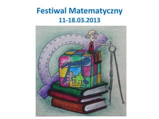 Festiwal Matematyczny
11-18.03.2013
 