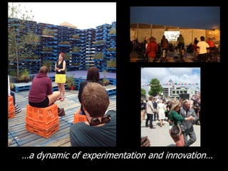 …a dynamic of experimentation and innovation…
 