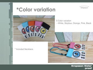 Kropsson Water
proof
*Color variation
* Included Necklace.
5 Color variation
- White, Skyblue, Orange, Pink, Black
 