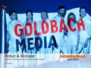 Robot & Monster
Angebot: Showsponsoring auf Nickelodeon Austria

12.01.2013
 