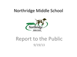 Northridge Middle School
Report to the Public
9/19/13
 