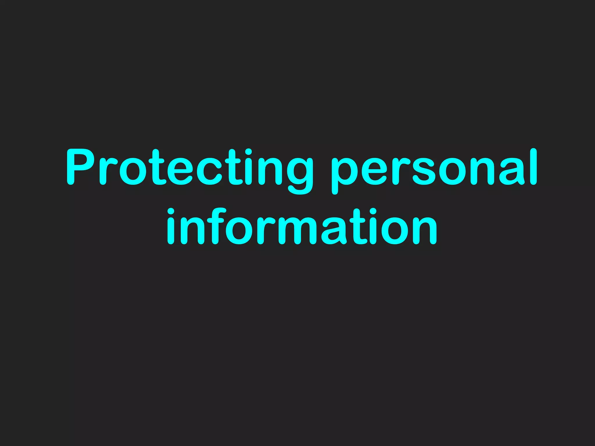 Protecting personal
information
 