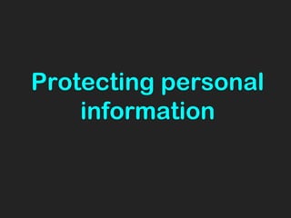Protecting personal
information
 