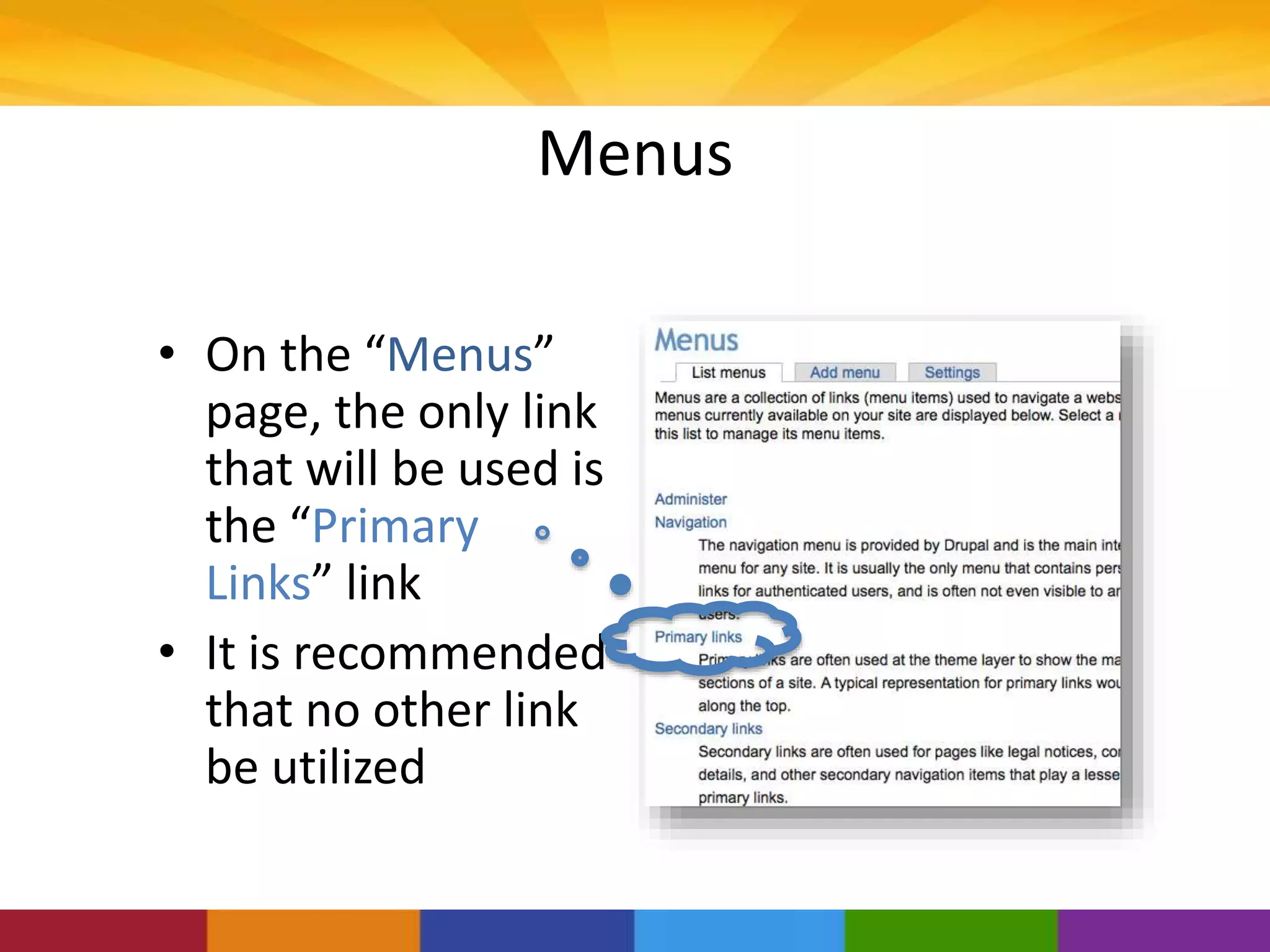 Menus
• On the “Menus”
page, the only link
that will be used is
the “Primary
Links” link
• It is recommended
that no other link
be utilized
 