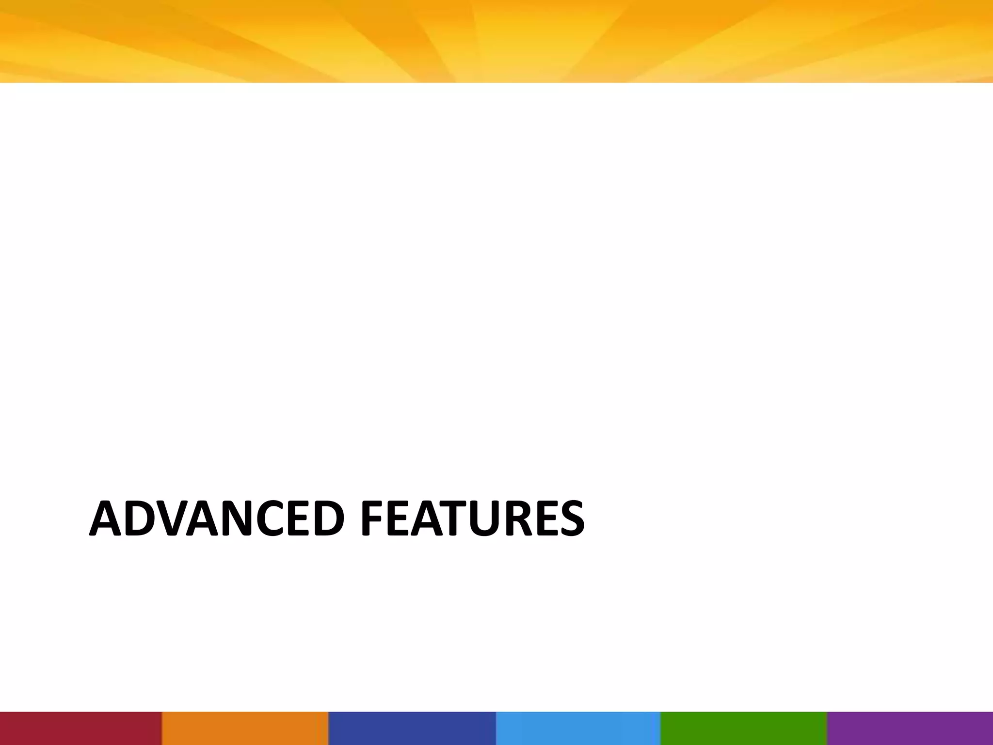 ADVANCED FEATURES
 
