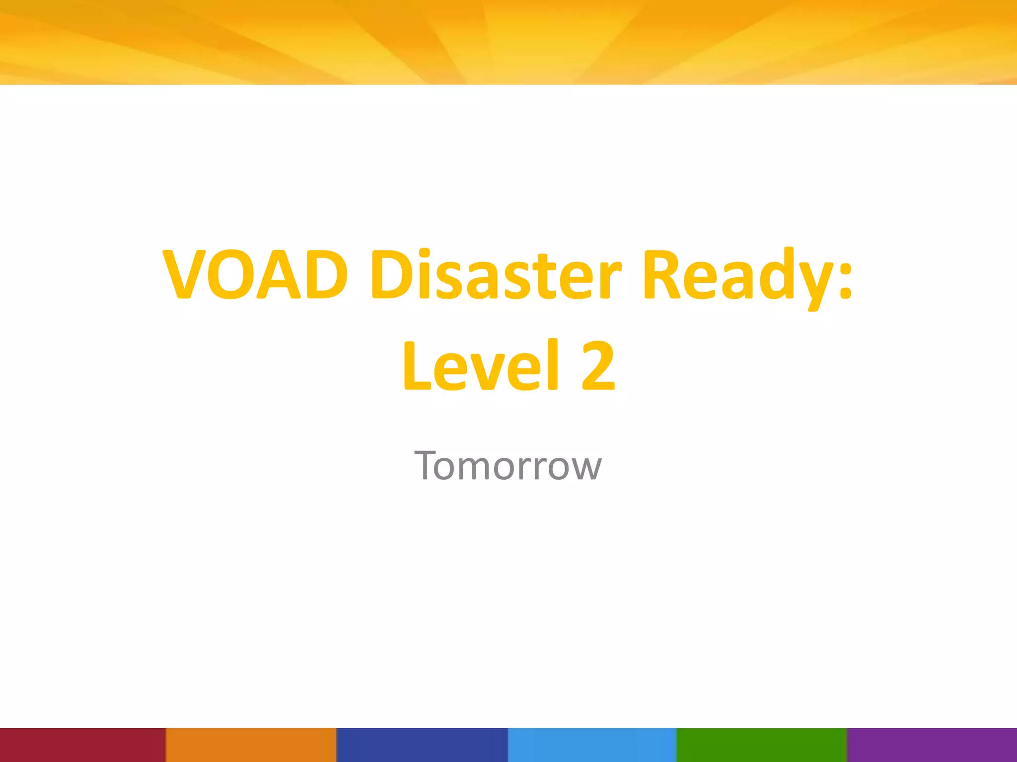 VOAD Disaster Ready:
Level 2
Tomorrow
 