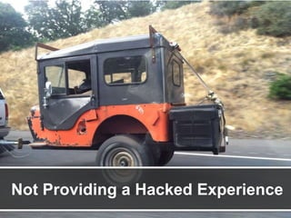 Not Providing a Hacked Experience

 