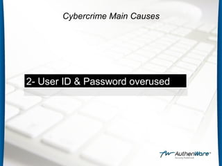 2- User ID & Password overused
2- User ID & Password overused
Cybercrime Main Causes
 