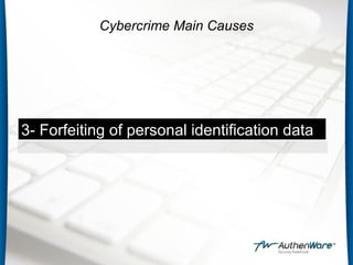 3- Forfeiting of personal identification data
3- Forfeiting of personal identification data
Cybercrime Main Causes
 