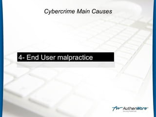 4- End User malpractice
4- End User malpractice
Cybercrime Main Causes
 