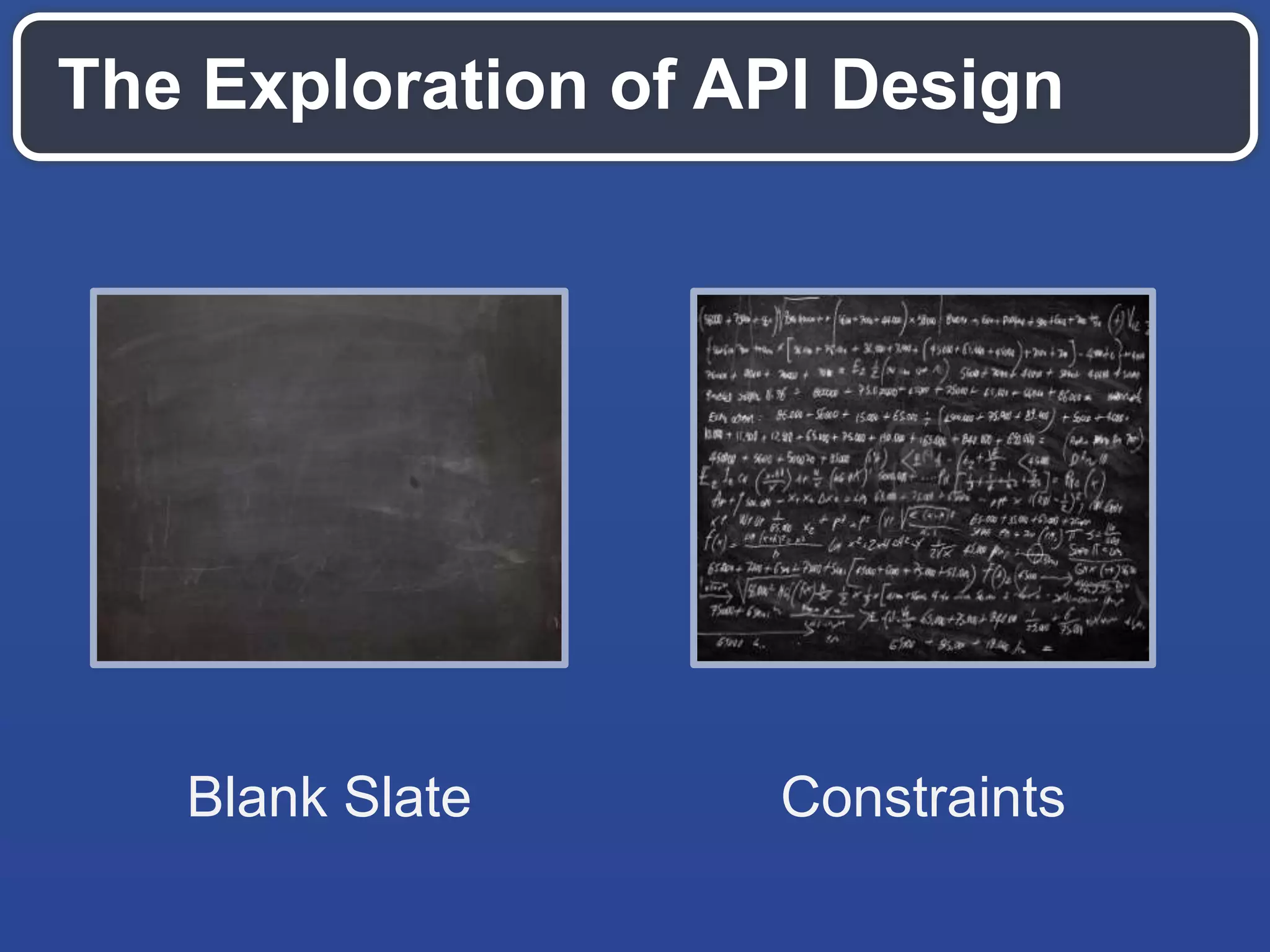 The Exploration of API Design
Blank Slate Constraints
 