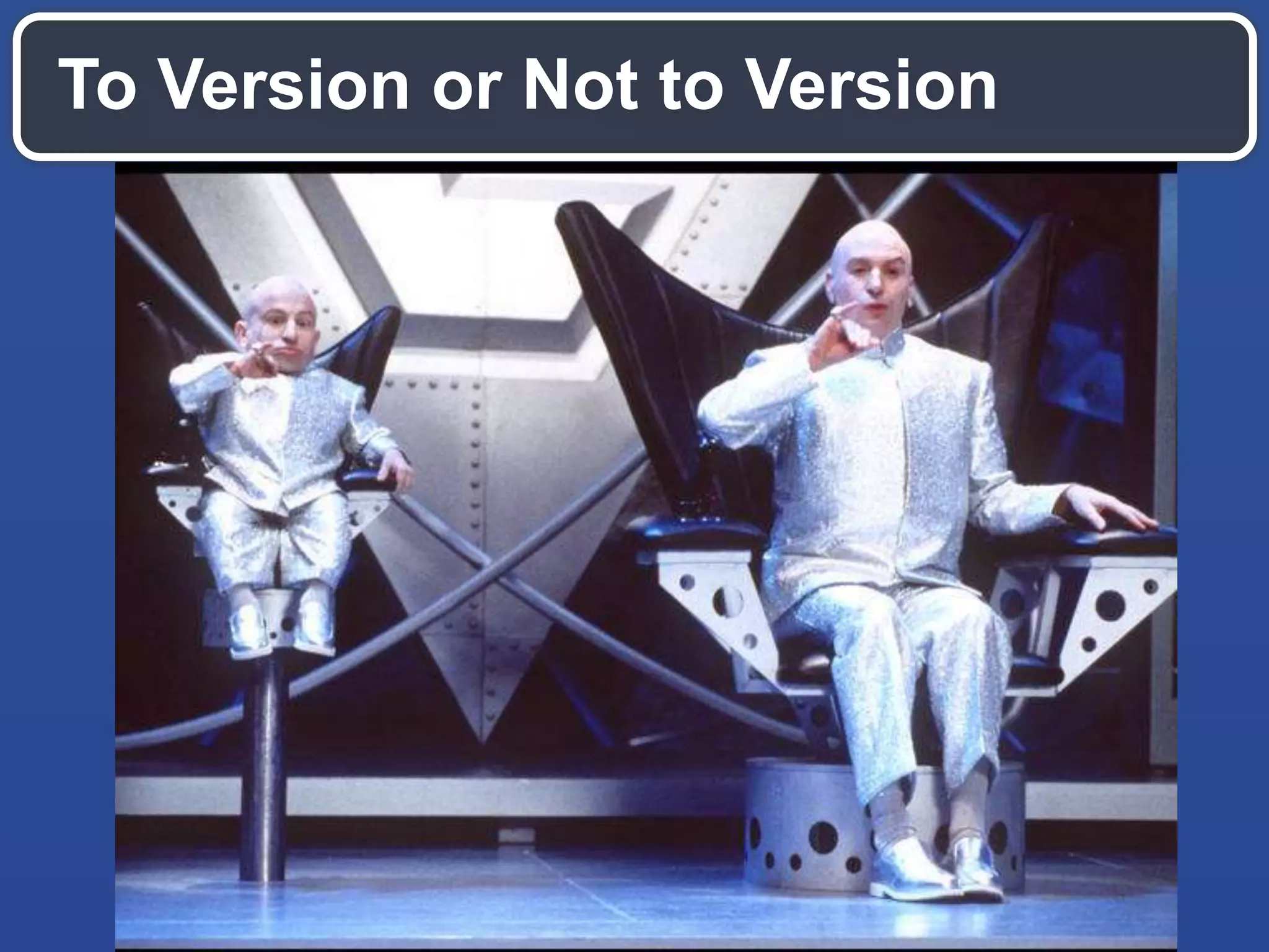 To Version or Not to Version
 