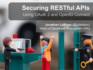 Securing RESTful APIs
Using OAuth 2 and OpenID Connect
Jonathan LeBlanc (@jcleblanc)
Head of Developer Evangelism
PayPal North America
 