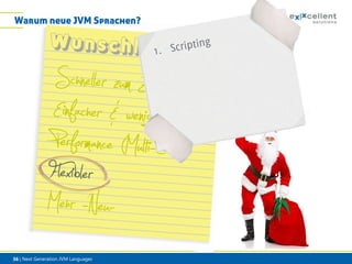 Warum neue JVM Sprachen?

36 | Next Generation JVM Languages

 