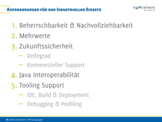 Anforderungen für den Industriellen Einsatz

–
–

–
–
45 | Next Generation JVM Languages

 