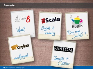 Resumée

98 | Next Generation JVM Languages

 