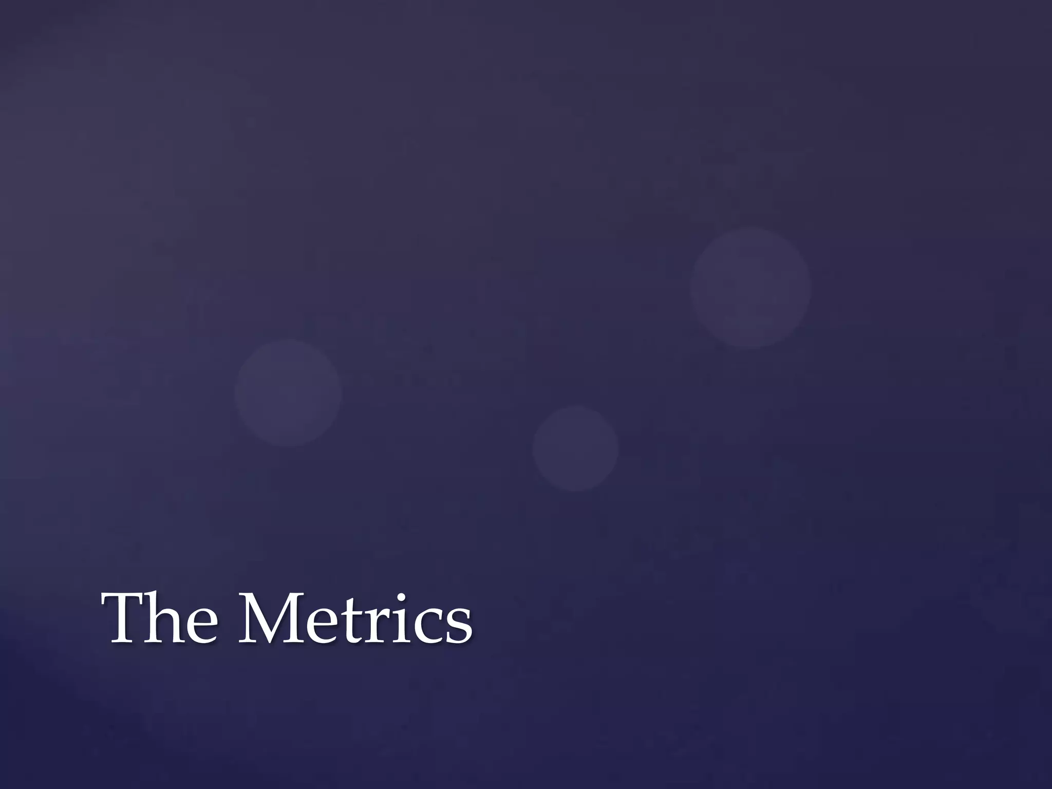 The Metrics
 