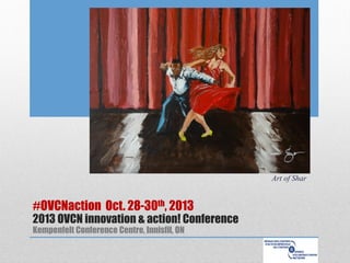 Art of Shar

#OVCNaction Oct. 28-30th, 2013

2013 OVCN innovation & action! Conference
Kempenfelt Conference Centre, Innisfil, ON

 