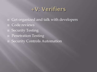 Get organized and talk with developers
 Code reviews
 Security Testing
 Penetration Testing
 Security Controls Automation
 