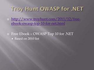  http://www.troyhunt.com/2011/12/free-
ebook-owasp-top-10-for-net.html
 Free Ebook – OWASP Top 10 for .NET
 Based on 2010 list
 