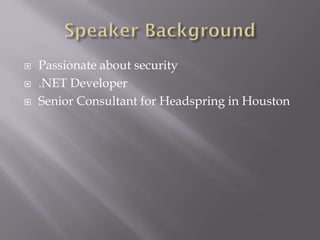  Passionate about security
 .NET Developer
 Senior Consultant for Headspring in Houston
 
