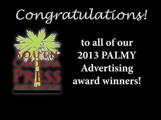 Congratulations!Congratulations!
to all of our
2013 PALMY
Advertising
award winners!
 