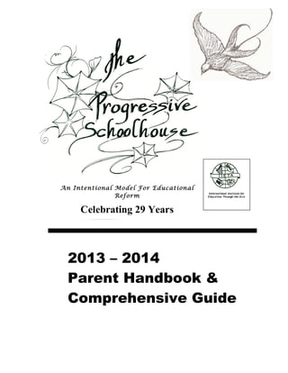 hj
2013 – 2014
Parent Handbook &
Comprehensive Guide
International Institute for
Education Through the Arts
An Intentional Model For Educational
Reform
Celebrating 29 Years
 