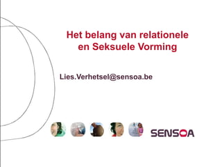 Het belang van relationele
   en Seksuele Vorming

Lies.Verhetsel@sensoa.be
 