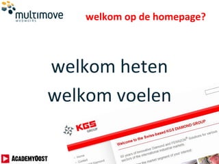 welkom op de homepage?
welkom heten
welkom voelen
 