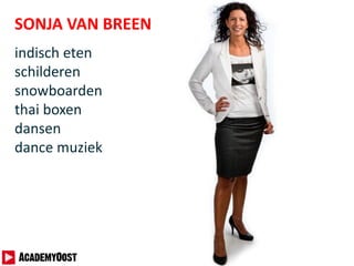 SONJA VAN BREEN
indisch eten
schilderen
snowboarden
thai boxen
dansen
dance muziek
 