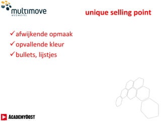 unique selling point
afwijkende opmaak
opvallende kleur
bullets, lijstjes
 