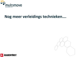 Nog meer verleidings technieken….
 