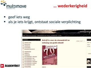  geef iets weg
 als je iets krijgt, ontstaat sociale verplichting
… wederkerigheid
 