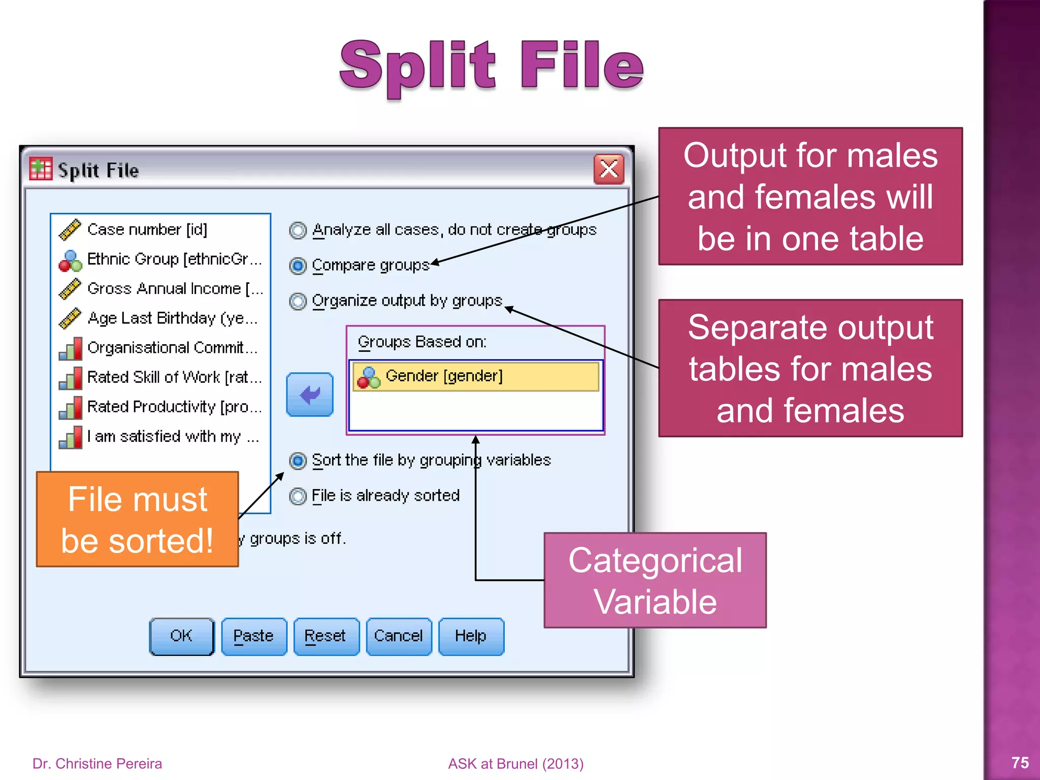 The file is sorted
All females are listed
first, then all males
Dr. Christine Pereira ASK at Brunel (2014) 75
 