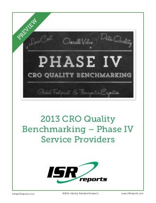 EW
PR
EV
I

2013 CRO Quality
Benchmarking – Phase IV
Service Providers

Info@ISRreports.com 	
	

	

©2013 Industry Standard Research

www.ISRreports.com

 