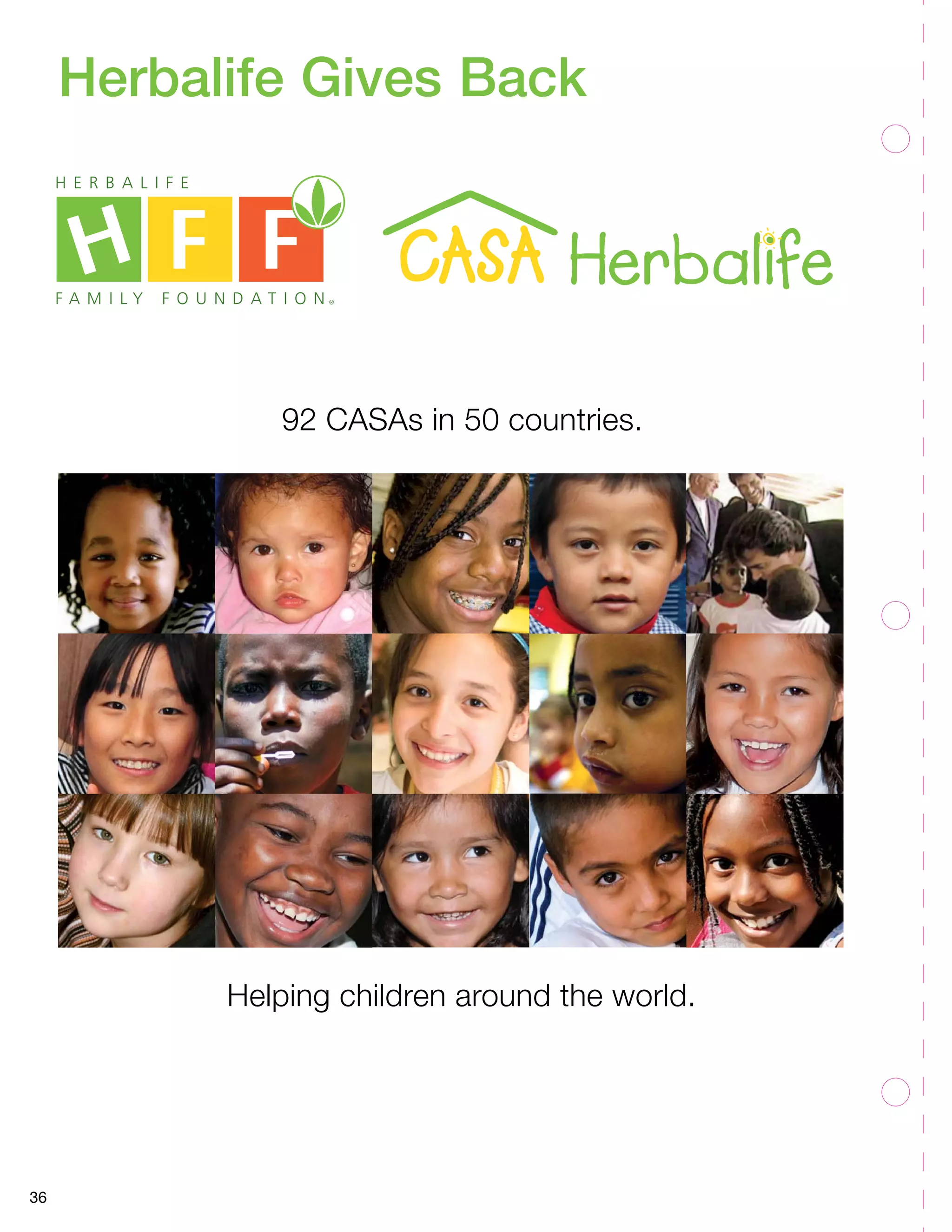 36
Herbalife Gives Back
92 CASAs in 50 countries.
Helping children around the world.
 