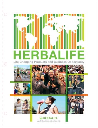 Nutrition for a better life.
Life Changing Products and Business Opportunity
HERBALIFE
 