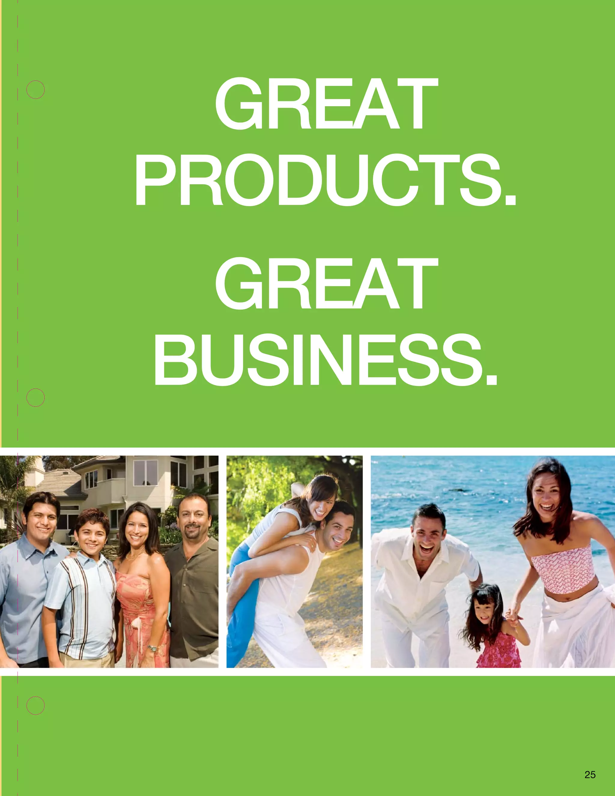 25 
GREAT 
PRODUCTS. 
GREAT 
BUSINESS. 
 