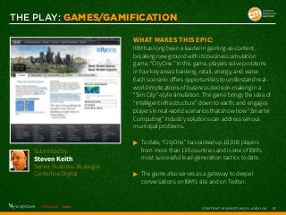 THE PLAY: Games/Gamification
What makes this epic:

IBM has long been a leader in gaming-as-content,
breaking new ground w...