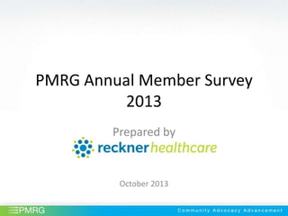 PMRG Annual Member Survey
2013
Prepared by

October 2013

 
