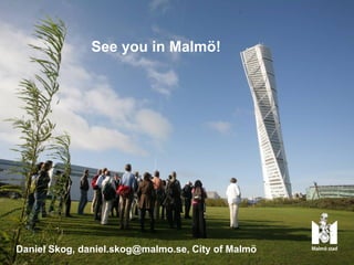 See you in Malmö!

Daniel Skog, daniel.skog@malmo.se, City of Malmö

 