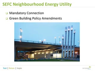 SEFC Neighbourhood Energy Utility



Mandatory Connection
Green Building Policy Amendments

 