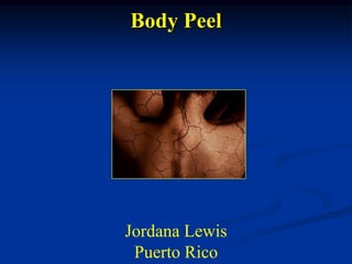Body Peel

Jordana Lewis
Puerto Rico

 